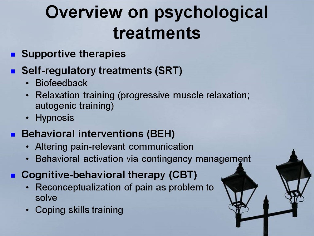 Overview on psychological treatments Supportive therapies Self-regulatory treatments (SRT) Biofeedback Relaxation training (progressive muscle
